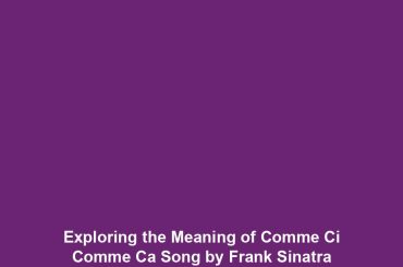 Exploring the Meaning of Comme Ci Comme Ca Song by Frank Sinatra