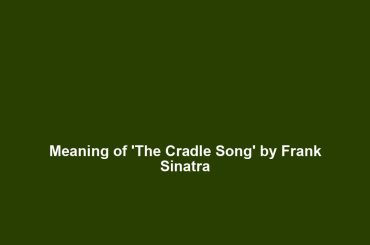 Meaning of 'The Cradle Song' by Frank Sinatra