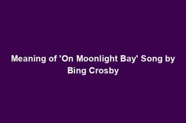 Meaning of 'On Moonlight Bay' Song by Bing Crosby